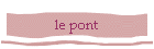 le pont